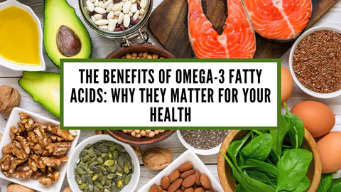 Omega-3 Fatty Acids: Why They’re Essential for Your Body